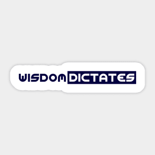 Wisdom Dictates Sticker